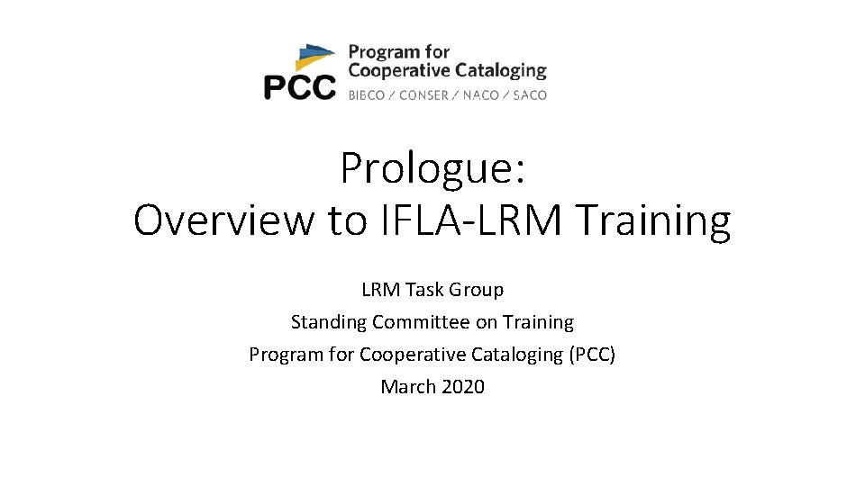 Prologue: Overview to IFLA-LRM Training LRM Task Group Standing Committee on Training Program for