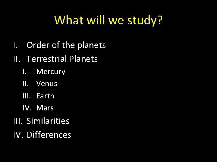What will we study? I. Order of the planets II. Terrestrial Planets I. III. What will we study? I. Order of the planets II. Terrestrial Planets I. III.
