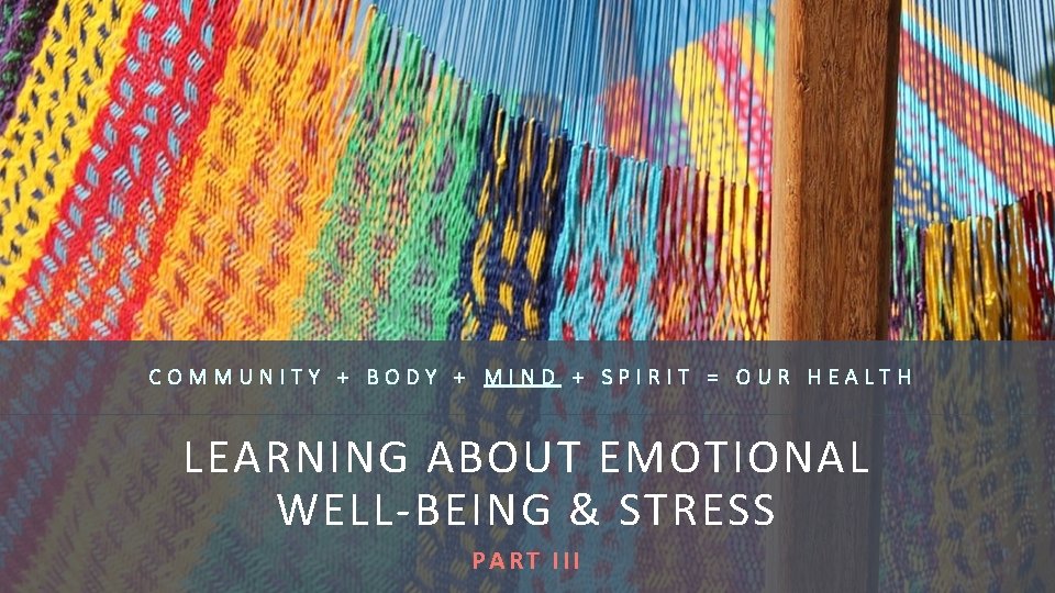 COMMUNITY + BODY + MIND + SPIRIT = OUR HEALTH LEARNING ABOUT EMOTIONAL WELL-BEING