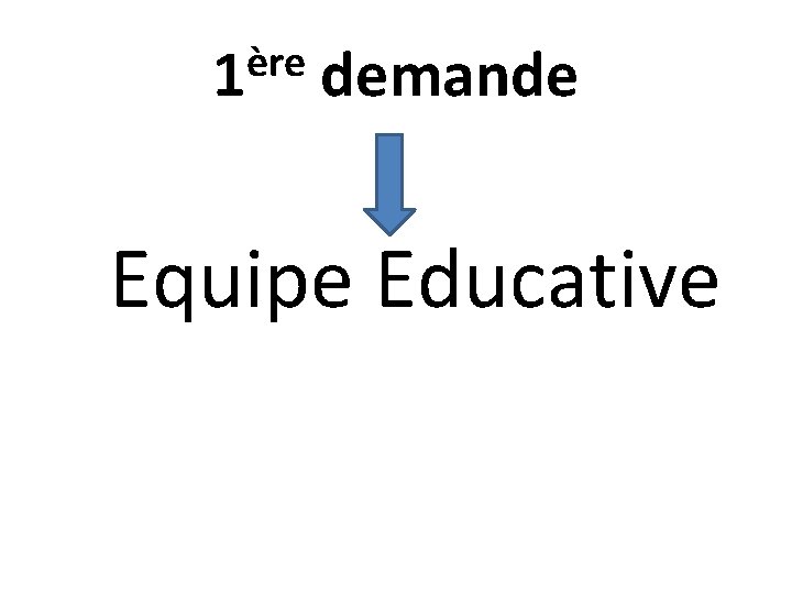 ère 1 demande Equipe Educative 