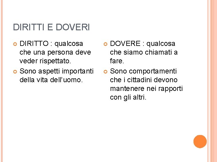 DIRITTI E DOVERI DIRITTO : qualcosa che una persona deve veder rispettato. Sono aspetti