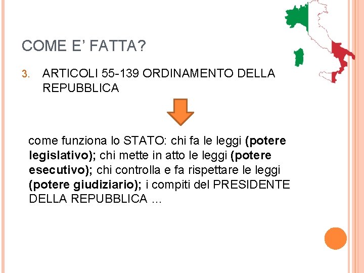 COME E’ FATTA? 3. ARTICOLI 55 -139 ORDINAMENTO DELLA REPUBBLICA come funziona lo STATO: