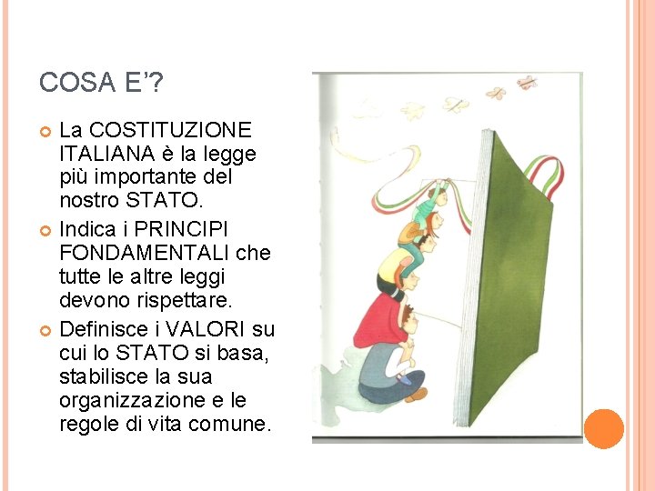 COSA E’? La COSTITUZIONE ITALIANA è la legge più importante del nostro STATO. Indica