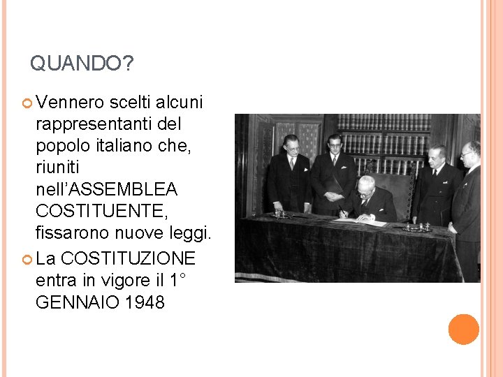 QUANDO? Vennero scelti alcuni rappresentanti del popolo italiano che, riuniti nell’ASSEMBLEA COSTITUENTE, fissarono nuove