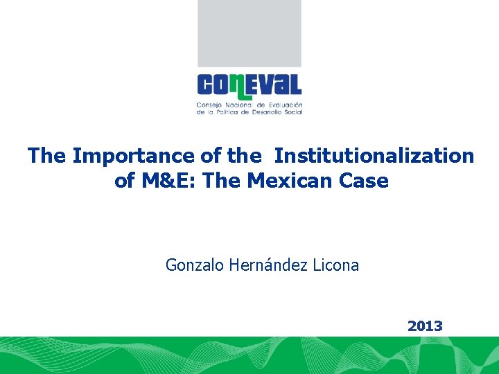 DIRECCIÓN DE PLANEACIÓN Y NORMATIVIDAD The Importance of the Institutionalization of M&E: The Mexican