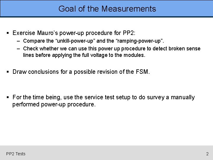 Goal of the Measurements § Exercise Mauro’s power-up procedure for PP 2: – Compare