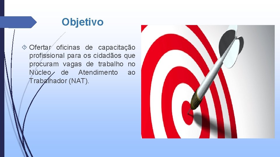 Objetivo Ofertar oficinas de capacitação profissional para os cidadãos que procuram vagas de trabalho