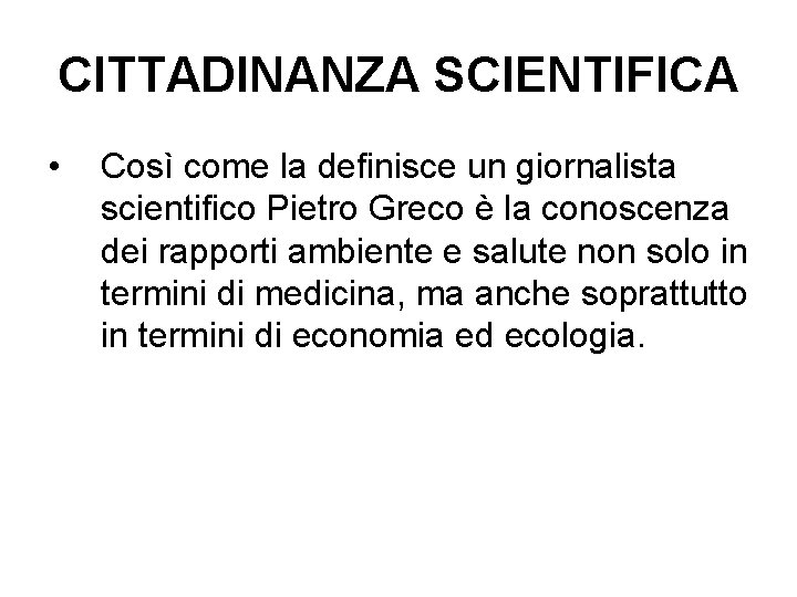 CITTADINANZA SCIENTIFICA • Così come la definisce un giornalista scientifico Pietro Greco è la