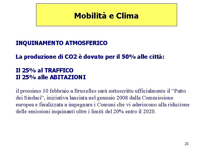 Mobilità e Clima INQUINAMENTO ATMOSFERICO La produzione di CO 2 è dovuto per il