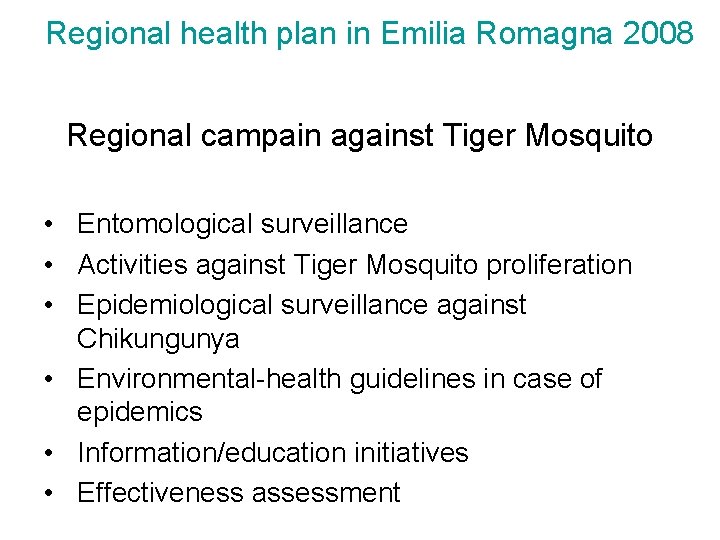 Regional health plan in Emilia Romagna 2008 Regional campain against Tiger Mosquito • Entomological