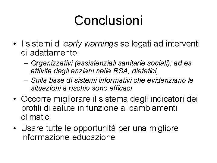 Conclusioni • I sistemi di early warnings se legati ad interventi di adattamento: –