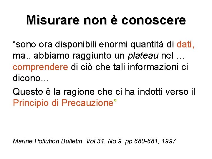 Misurare non è conoscere “sono ora disponibili enormi quantità di dati, ma. . abbiamo