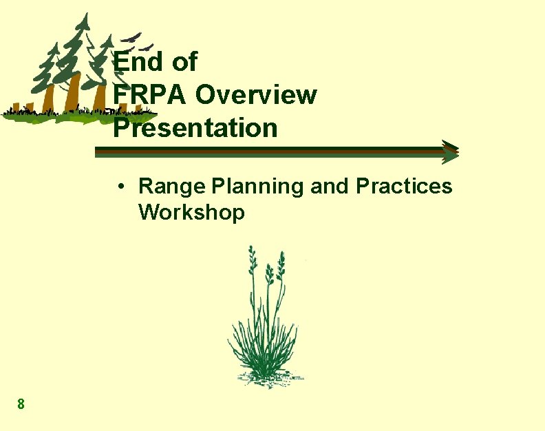 End of FRPA Overview Presentation • Range Planning and Practices Workshop 8 