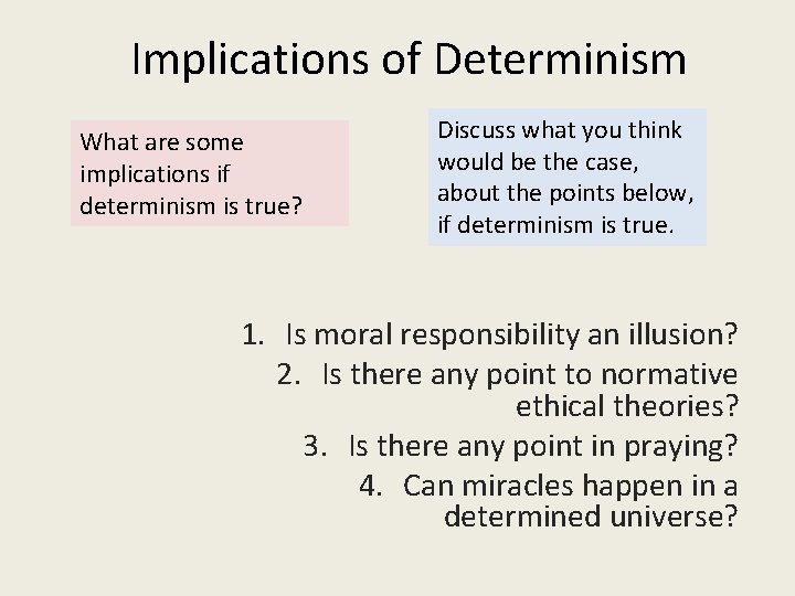 Implications of Determinism What are some implications if determinism is true? Discuss what you