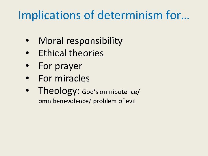 Implications of determinism for… • • • Moral responsibility Ethical theories For prayer For