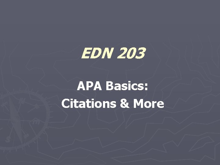 EDN 203 APA Basics: Citations & More 