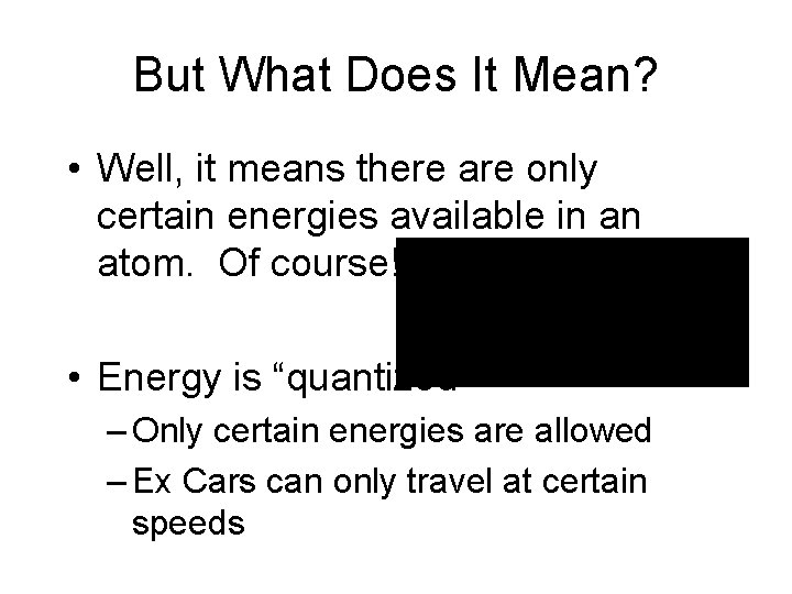 But What Does It Mean? • Well, it means there are only certain energies