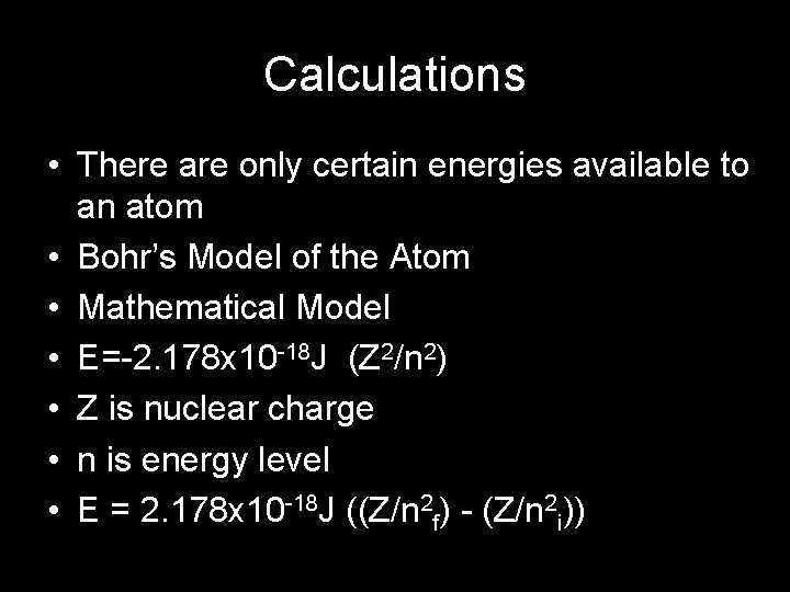 Calculations • There are only certain energies available to an atom • Bohr’s Model