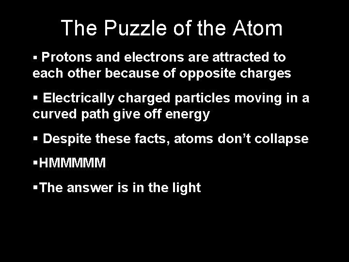 The Puzzle of the Atom § Protons and electrons are attracted to each other