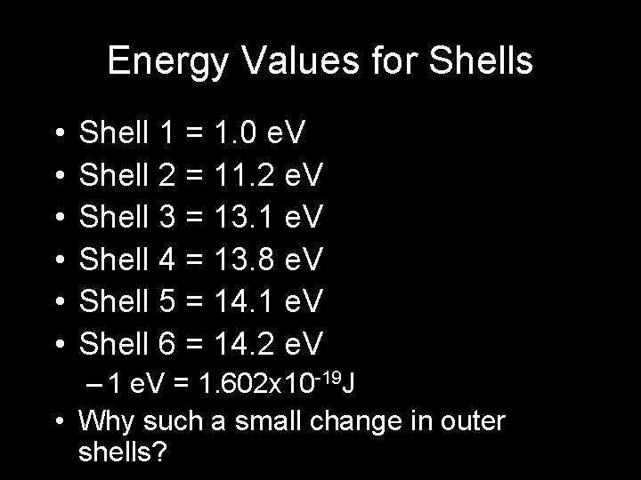 Energy Values for Shells • • • Shell 1 = 1. 0 e. V