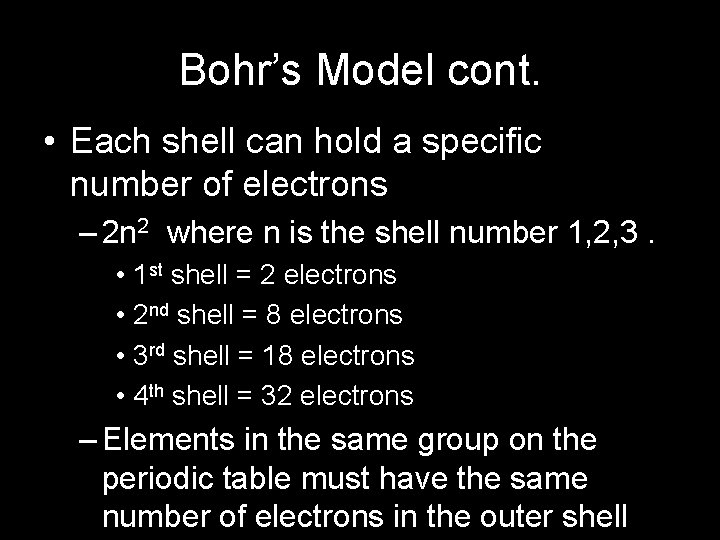 Bohr’s Model cont. • Each shell can hold a specific number of electrons –