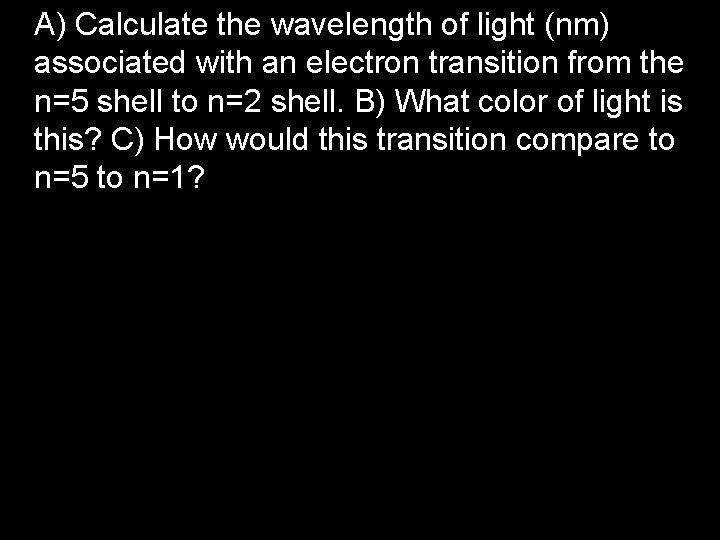A) Calculate the wavelength of light (nm) associated with an electron transition from the