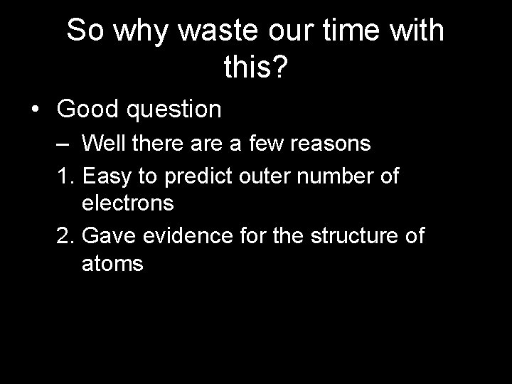 So why waste our time with this? • Good question – Well there a
