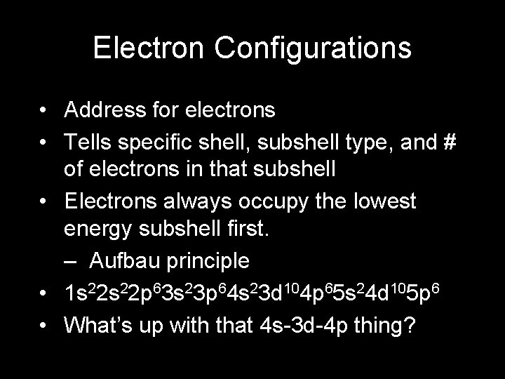 Electron Configurations • Address for electrons • Tells specific shell, subshell type, and #
