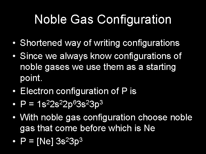 Noble Gas Configuration • Shortened way of writing configurations • Since we always know