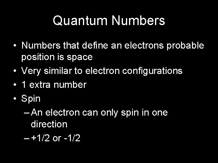 Quantum Numbers • Numbers that define an electrons probable position is space • Very