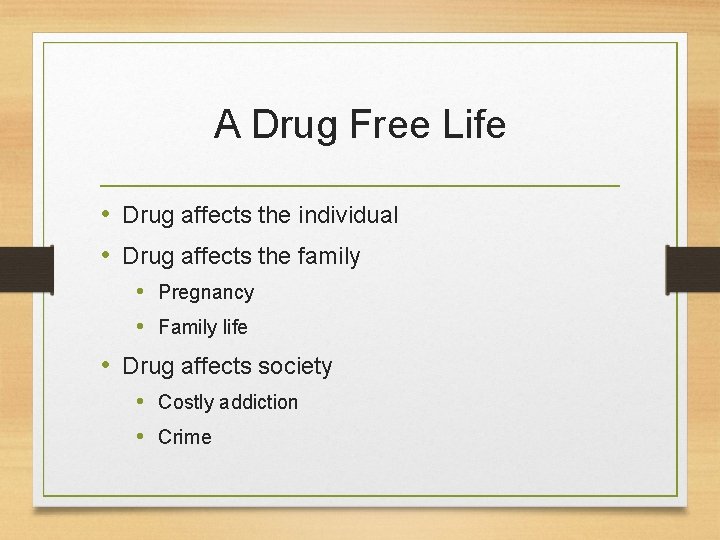 A Drug Free Life • Drug affects the individual • Drug affects the family