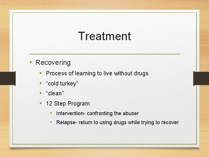 Treatment • Recovering • • Process of learning to live without drugs “cold turkey”