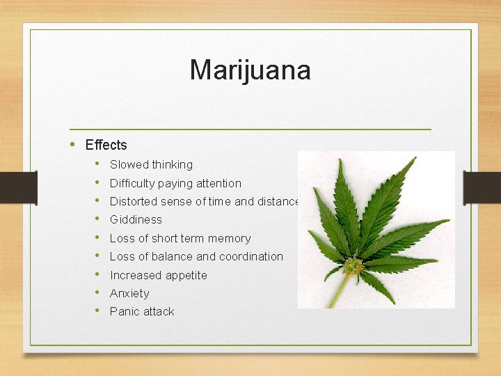 Marijuana • Effects • • • Slowed thinking Difficulty paying attention Distorted sense of
