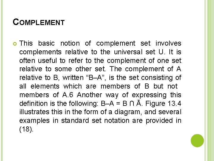 COMPLEMENT This basic notion of complement set involves complements relative to the universal set