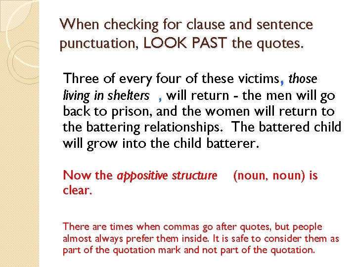 When checking for clause and sentence punctuation, LOOK PAST the quotes. Three of every