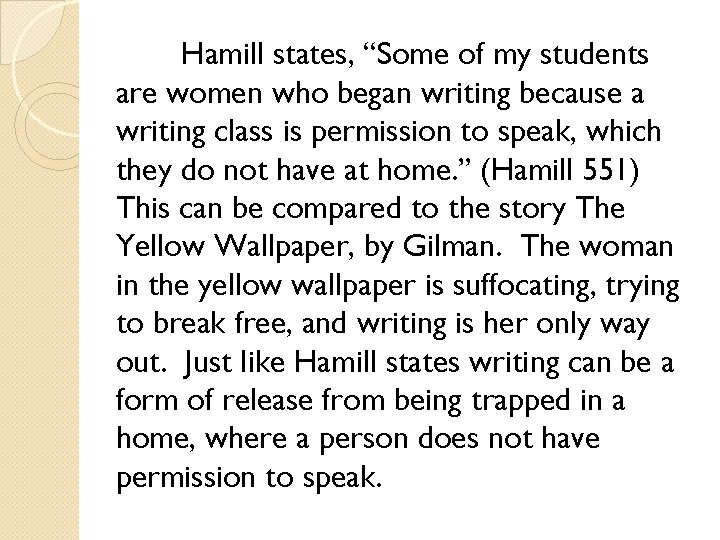 Hamill states, “Some of my students are women who began writing because a writing