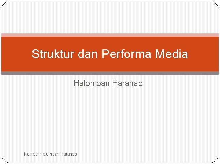 Struktur dan Performa Media Halomoan Harahap Komas: Halomoan Harahap 