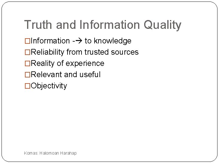 Truth and Information Quality �Information - to knowledge �Reliability from trusted sources �Reality of