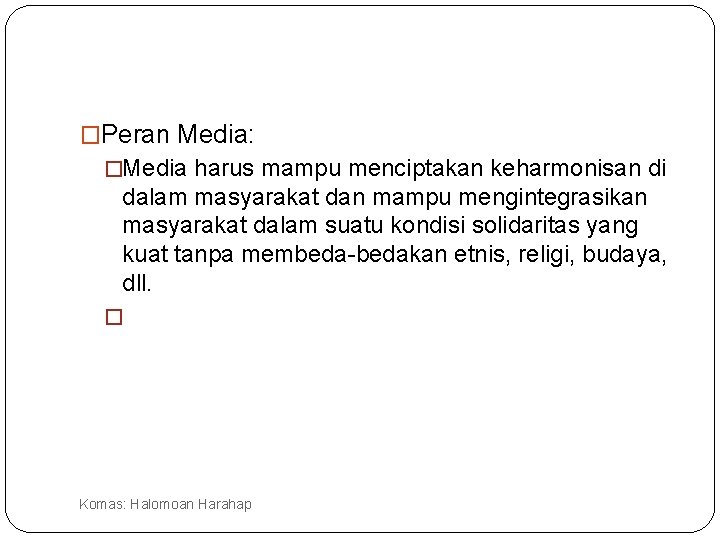 �Peran Media: �Media harus mampu menciptakan keharmonisan di dalam masyarakat dan mampu mengintegrasikan masyarakat