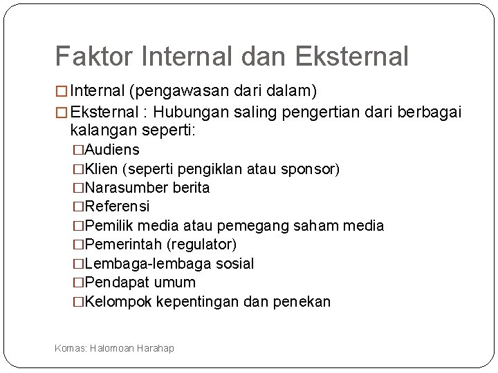 Faktor Internal dan Eksternal � Internal (pengawasan dari dalam) � Eksternal : Hubungan saling