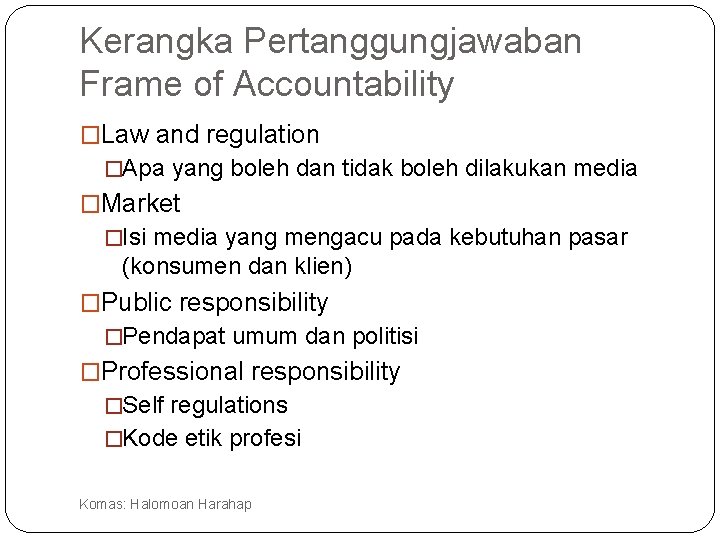 Kerangka Pertanggungjawaban Frame of Accountability �Law and regulation �Apa yang boleh dan tidak boleh