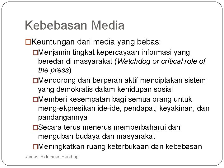 Kebebasan Media �Keuntungan dari media yang bebas: �Menjamin tingkat kepercayaan informasi yang beredar di