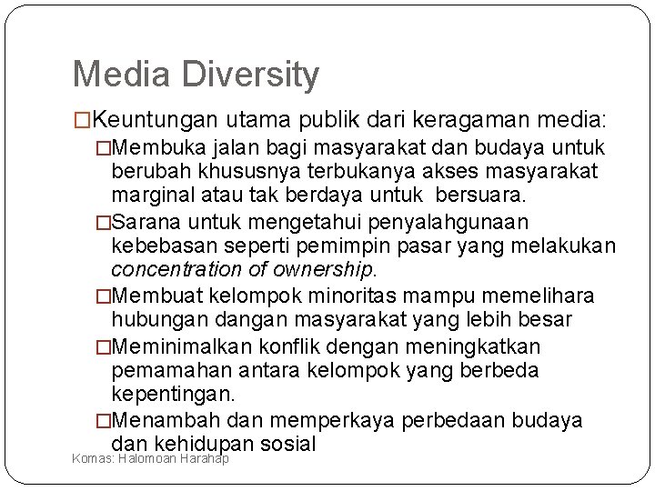Media Diversity �Keuntungan utama publik dari keragaman media: �Membuka jalan bagi masyarakat dan budaya