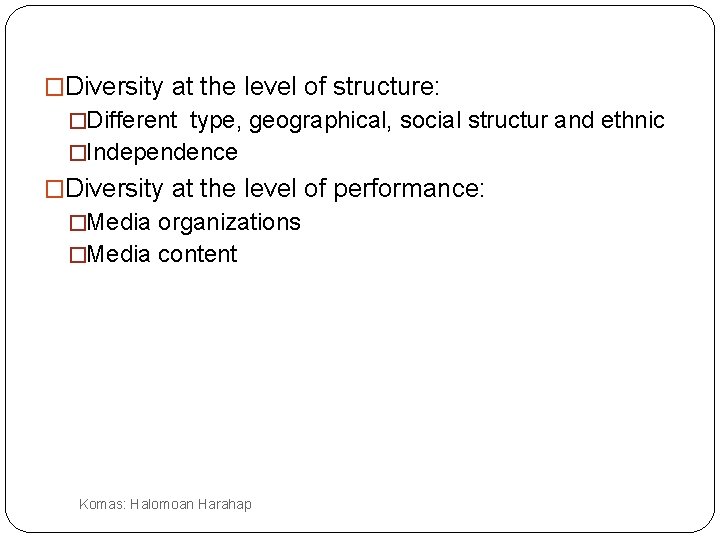 �Diversity at the level of structure: �Different type, geographical, social structur and ethnic �Independence