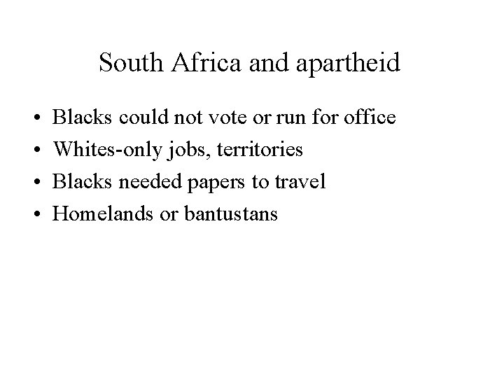 South Africa and apartheid • • Blacks could not vote or run for office