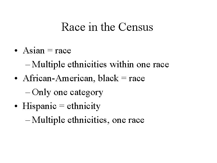 Race in the Census • Asian = race – Multiple ethnicities within one race