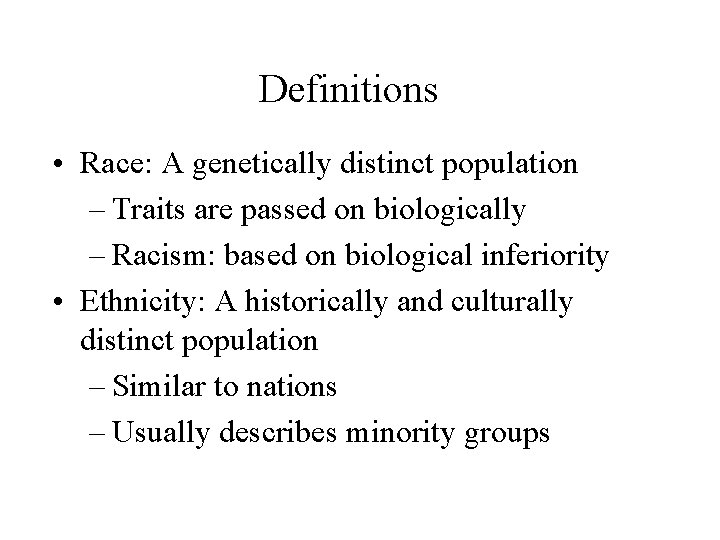 Definitions • Race: A genetically distinct population – Traits are passed on biologically –