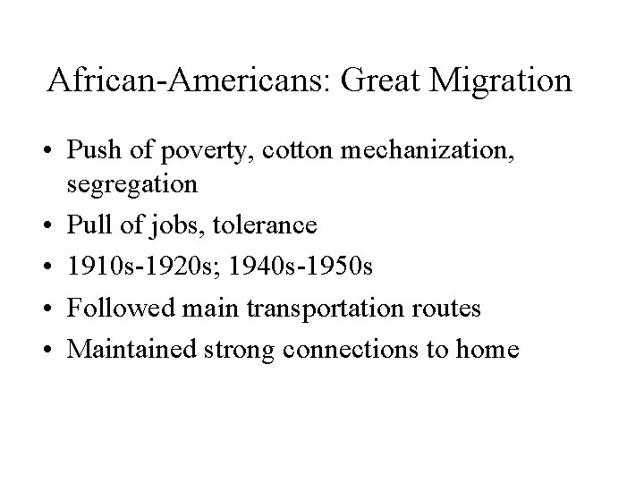 African-Americans: Great Migration • Push of poverty, cotton mechanization, segregation • Pull of jobs,