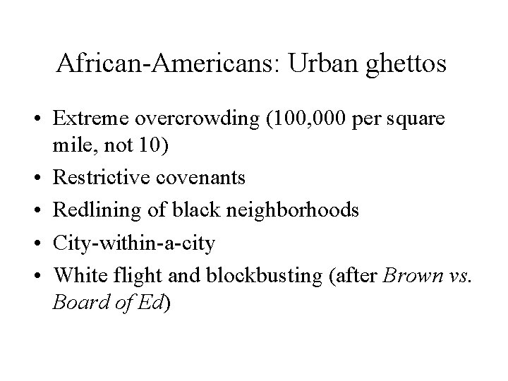 African-Americans: Urban ghettos • Extreme overcrowding (100, 000 per square mile, not 10) •