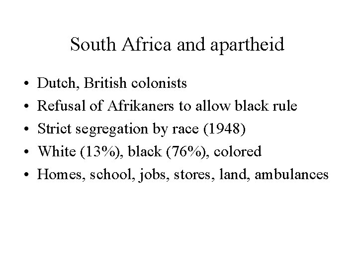 South Africa and apartheid • • • Dutch, British colonists Refusal of Afrikaners to